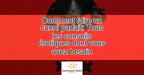 comment faire un cunni parfait|Cunnilingus : définition et risques